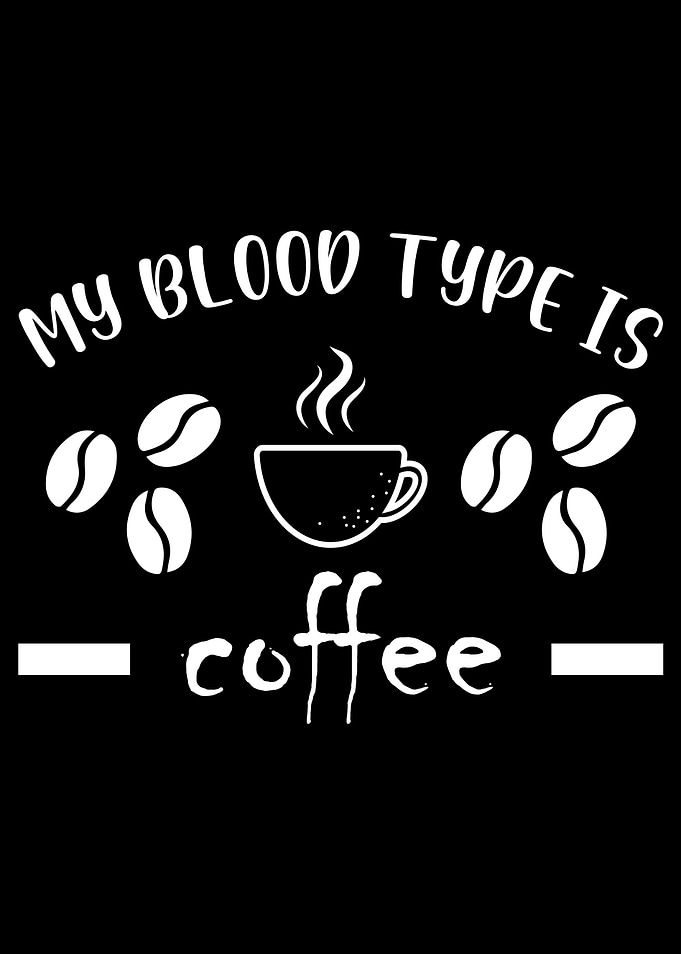 My Blood Type Is Coffee