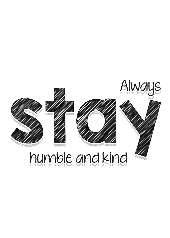Always stay humble
