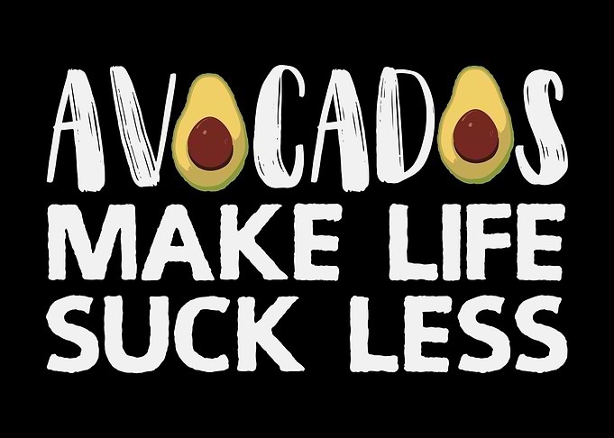 Avocados Make Suck Less