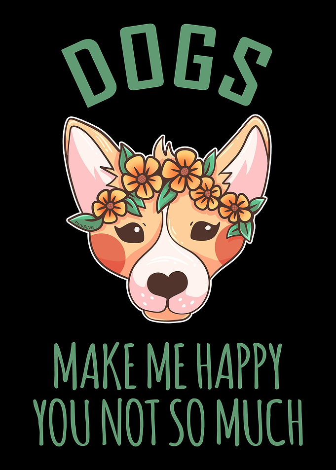 Dogs Make Me Happy You Not
