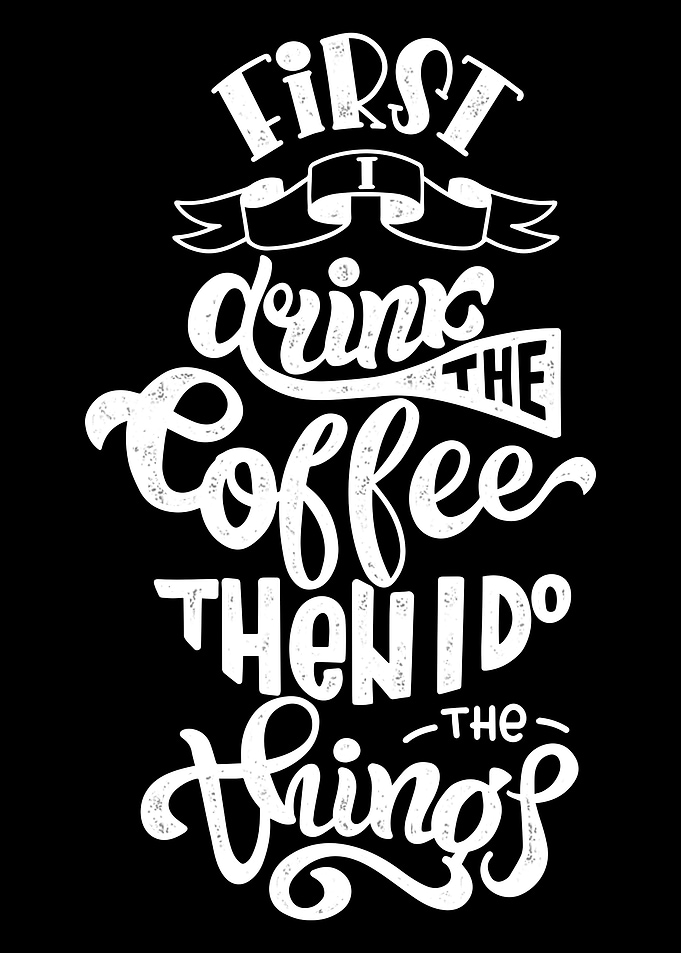 First drink the coffee