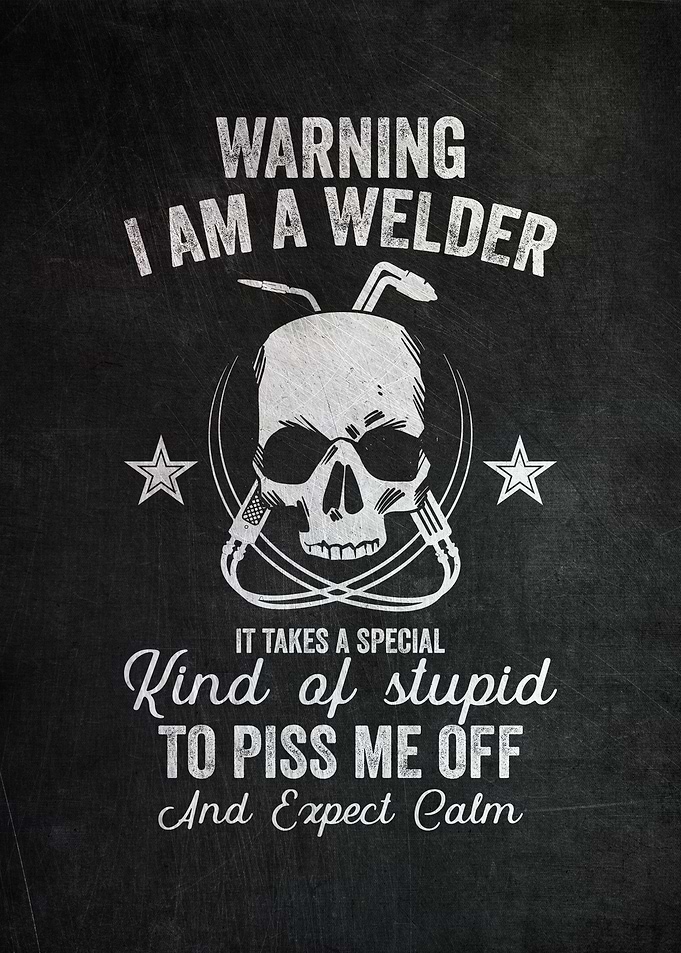 Warning I Am A Welder
