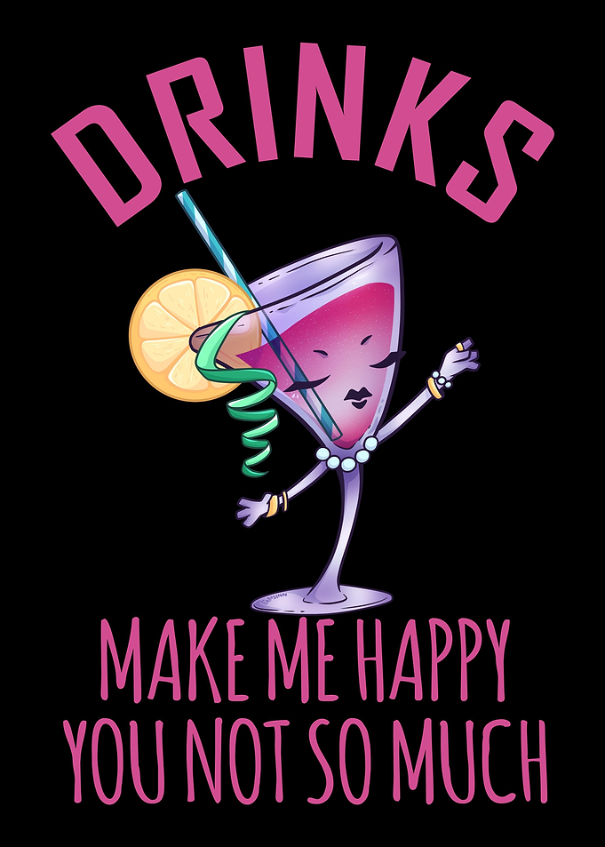 Drinks Make Me Happy You N