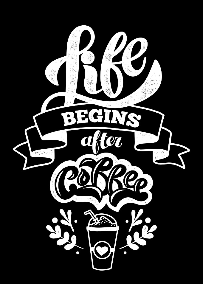 Life begins after coffee