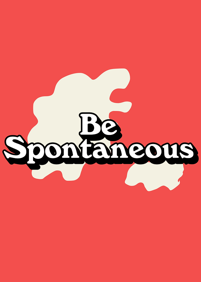 Be Spontaneous