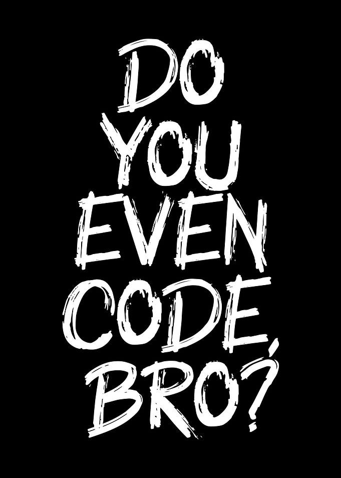 do you even code bro