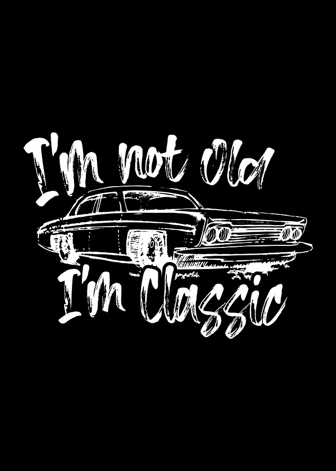 Im Not Old Im Classic