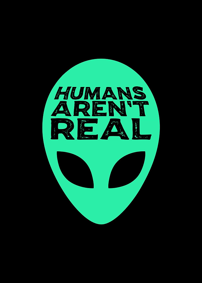 Humans Arent Real