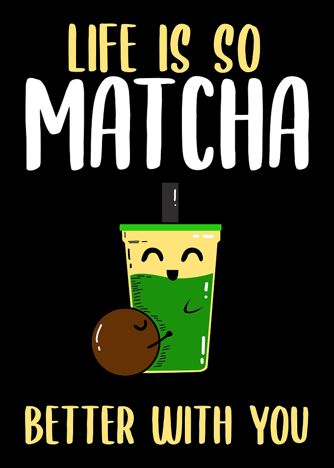 Life is so matcha better