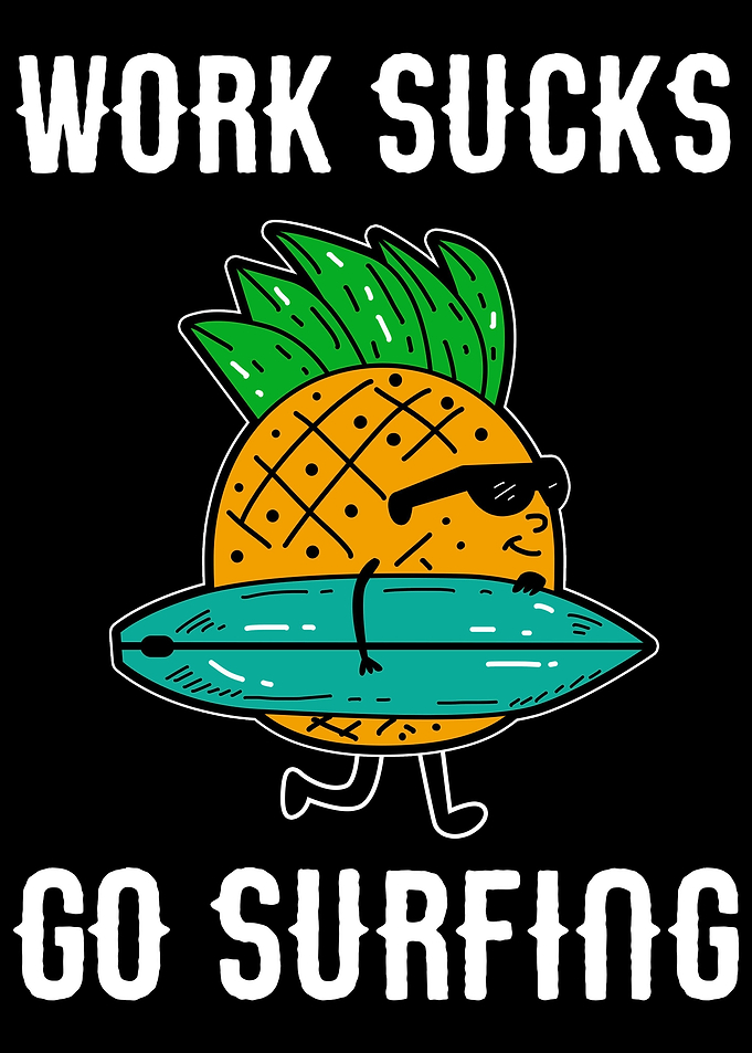 Work sucks go surfing