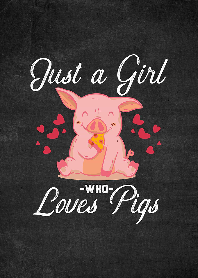 Just A Girl Who Loves Pigs