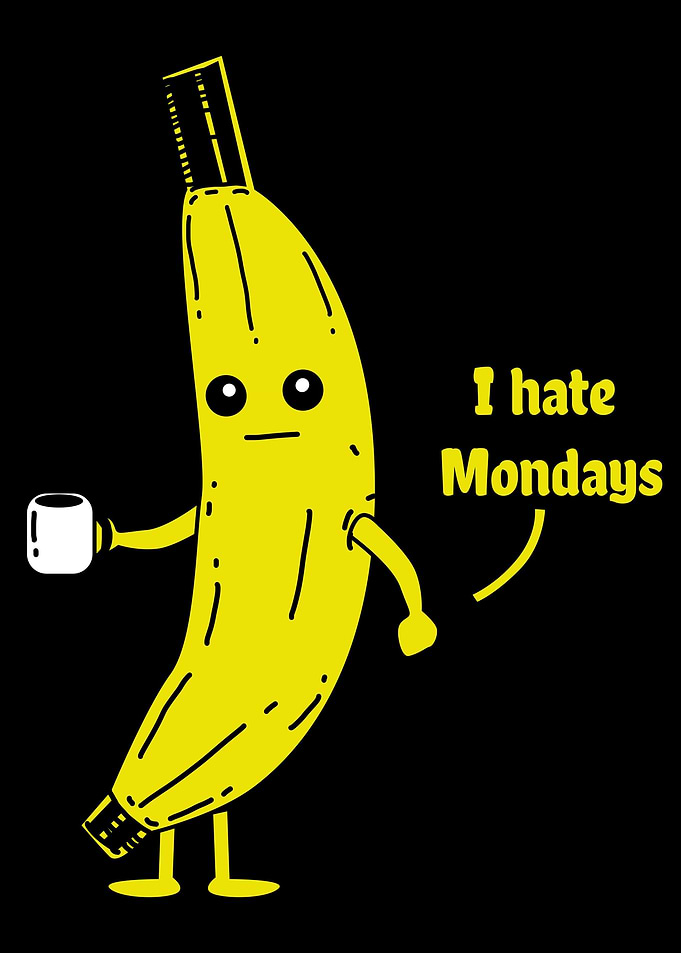 I hate mondays Banana Work