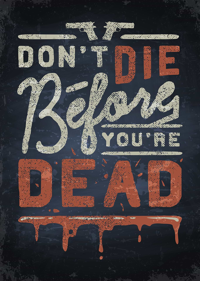Dont die before