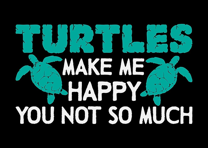 Turtles Make Me Happy