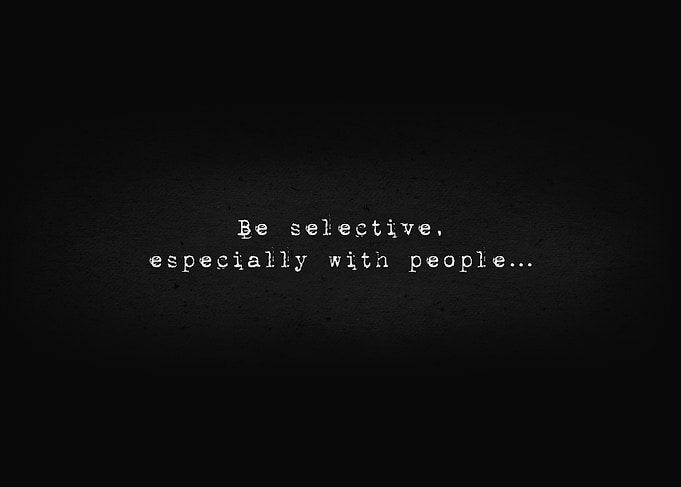 Be selective with people