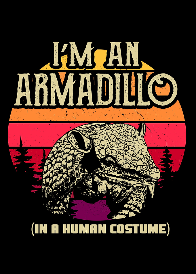 Im an Armadillo in a
