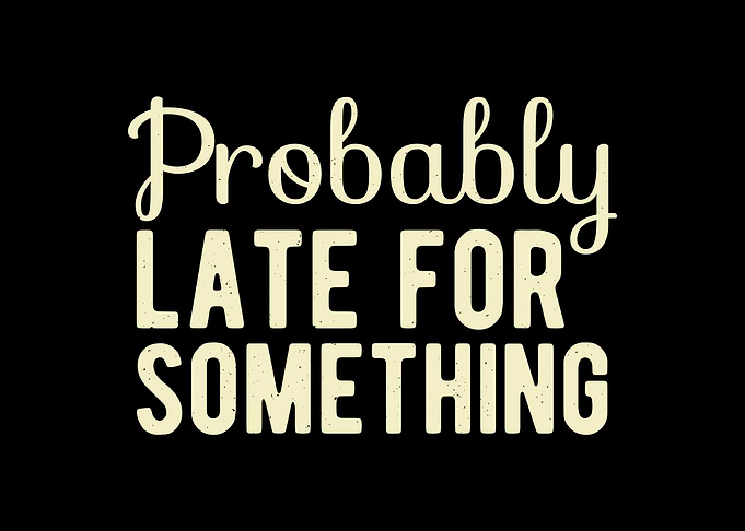 Late For Something