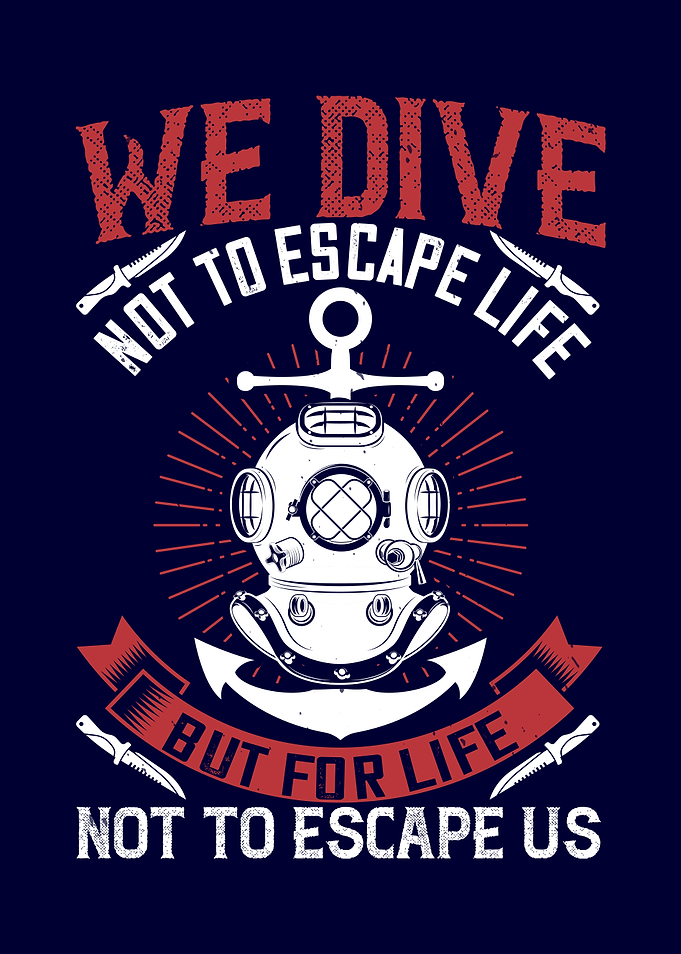 We Dive Not To Escape Life