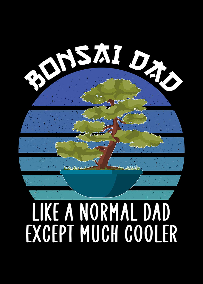Bonsai dad much cooler