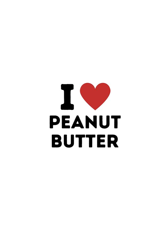 I Love Peanut Butter