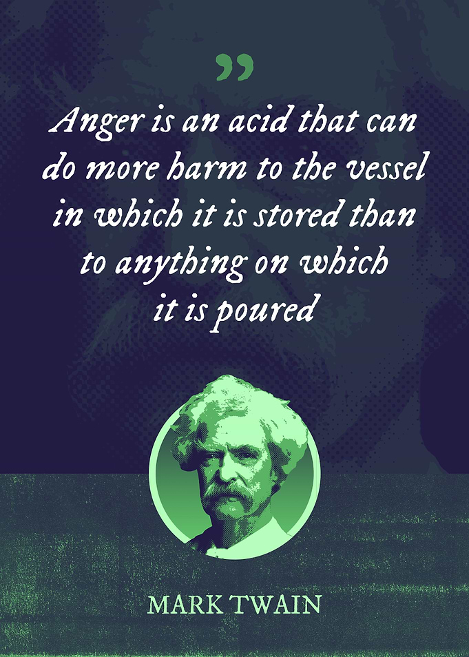 Anger is an acid that can