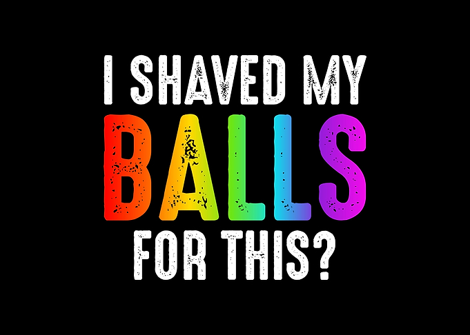 I Shaved My Balls For This