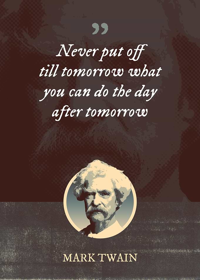 Never put off till