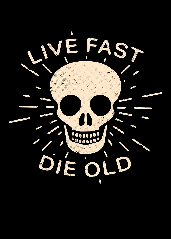 Live fast die old slogan