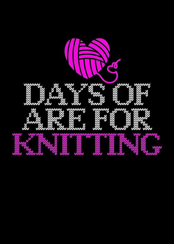 Days of are for knitting