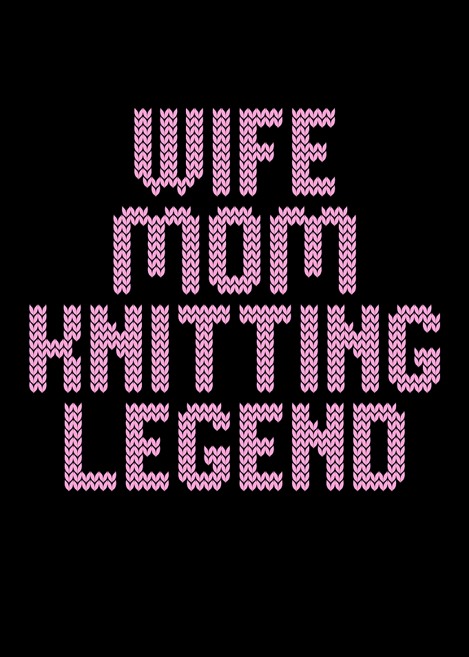 wife mom knitting legend