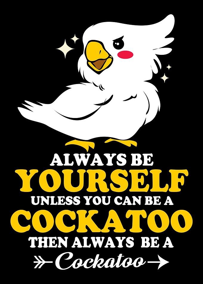 Cockatoo Always Yourself