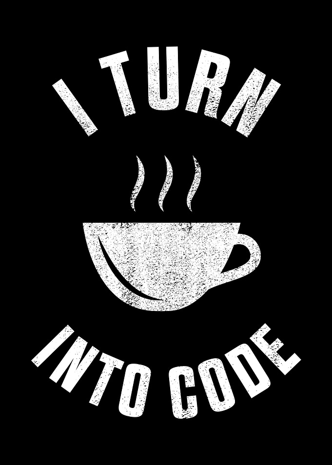 I turn coffee into code