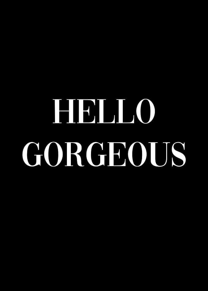Hello Gorgeous