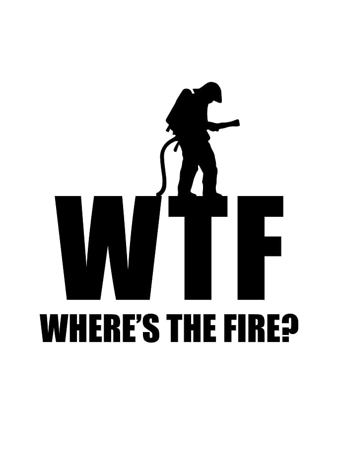WTF Where is the fire
