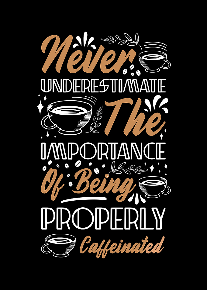 Be Properly Caffeinated