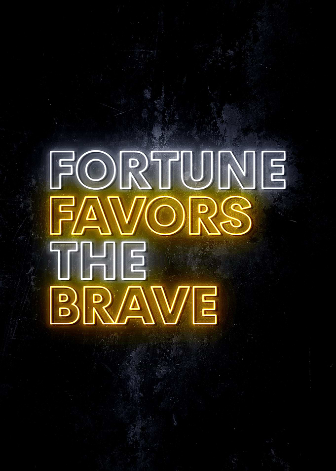 Fortune Favors The Brave