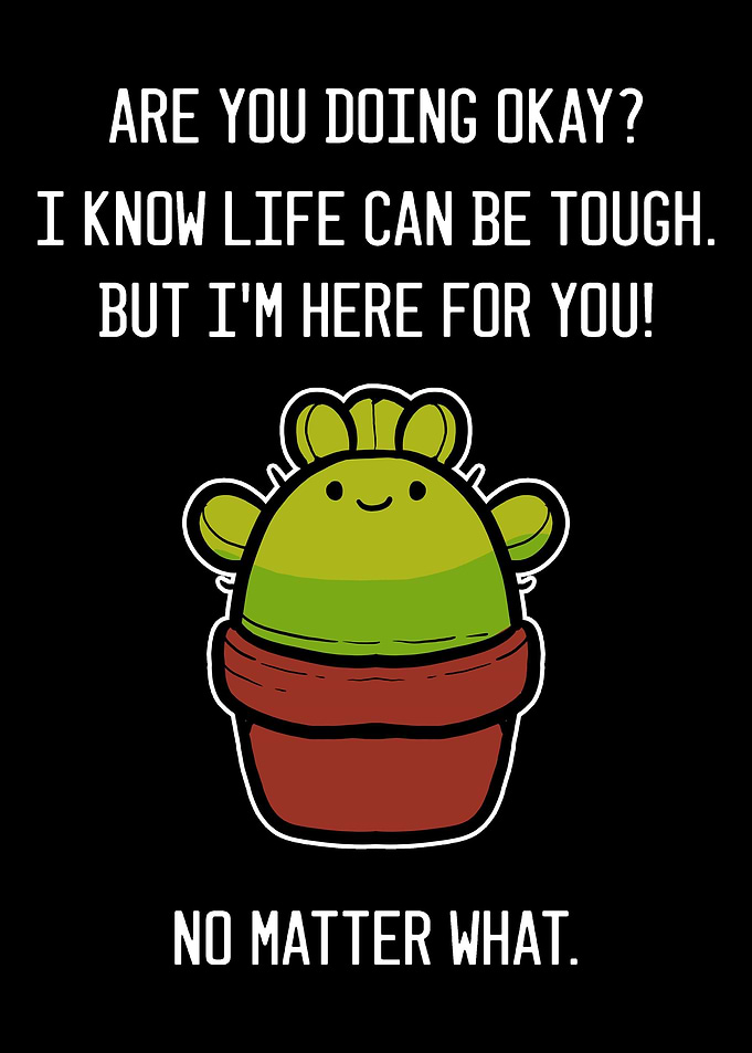 Life Can Be Tough Friendly
