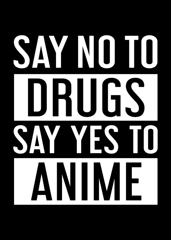No To Drugs Yes To Anime