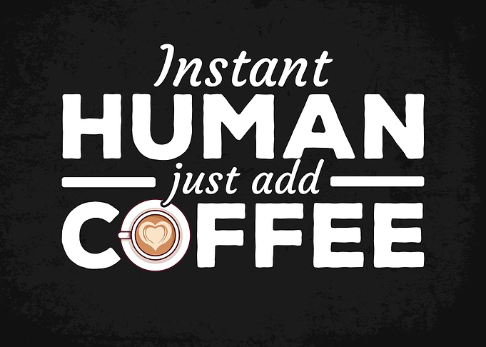 Instant Human Add Coffee