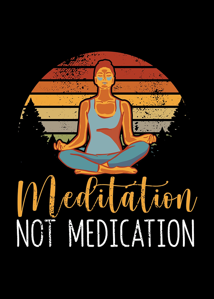 Meditation not Medication