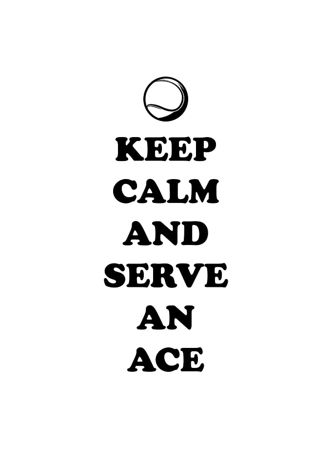 Keep calm and serve an ace