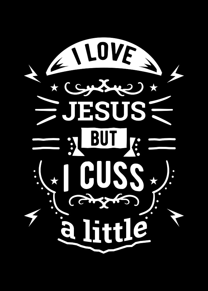 I Love Jesus But I Cuss A