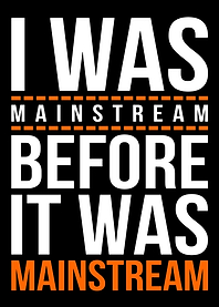 I was mainstream