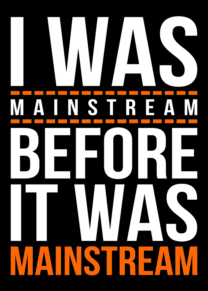 I was mainstream