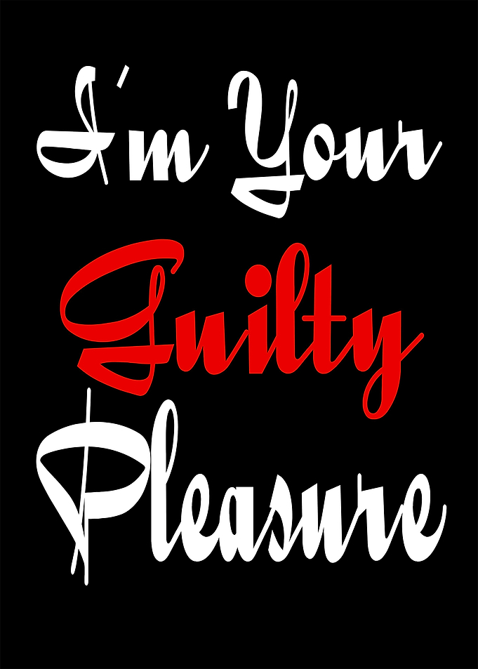 I am Your Guilty Pleasure