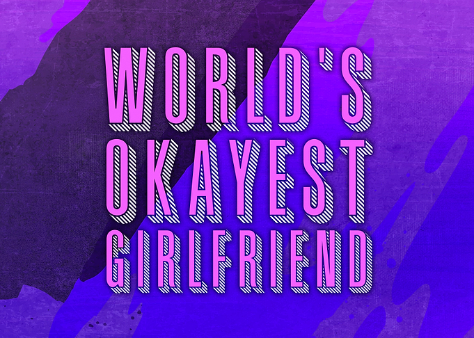 Worlds Okayest Girlfriend