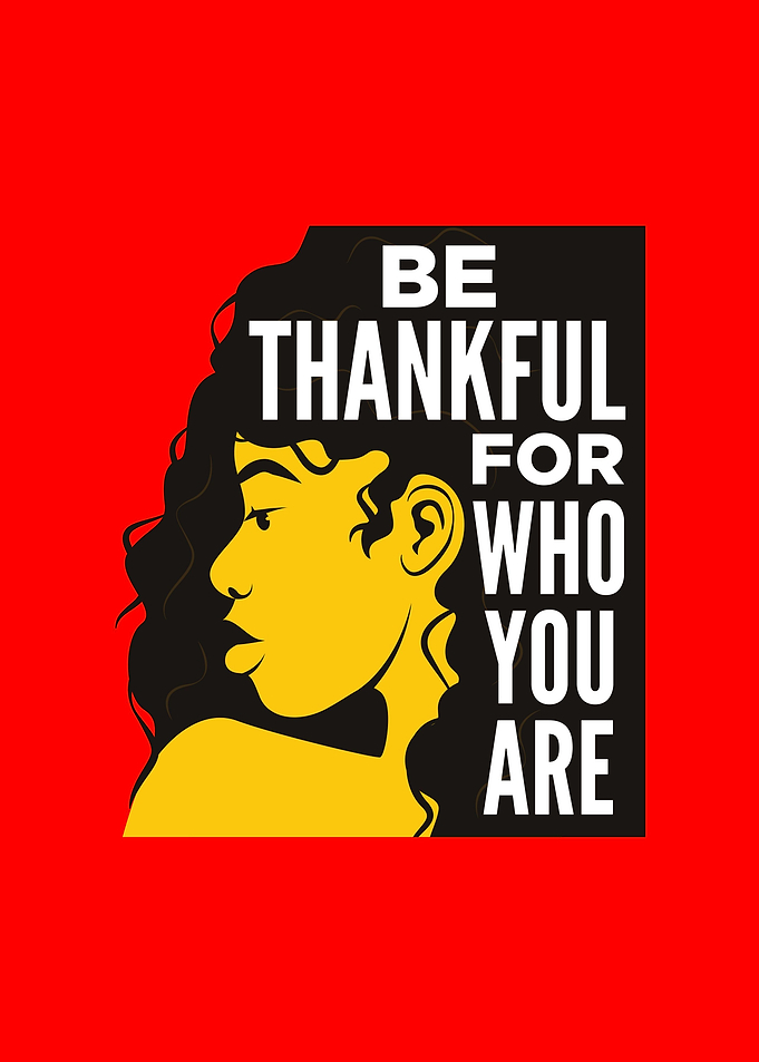 Be Thankful for who you ar