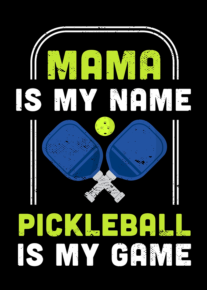 Mama is my name Pickleball