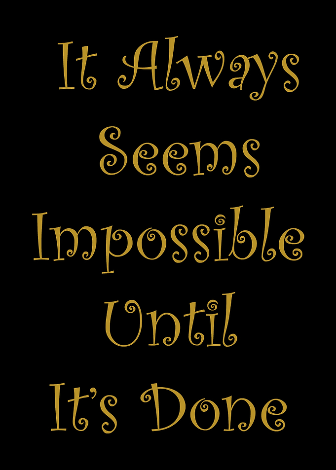 Impossible Until Its Done