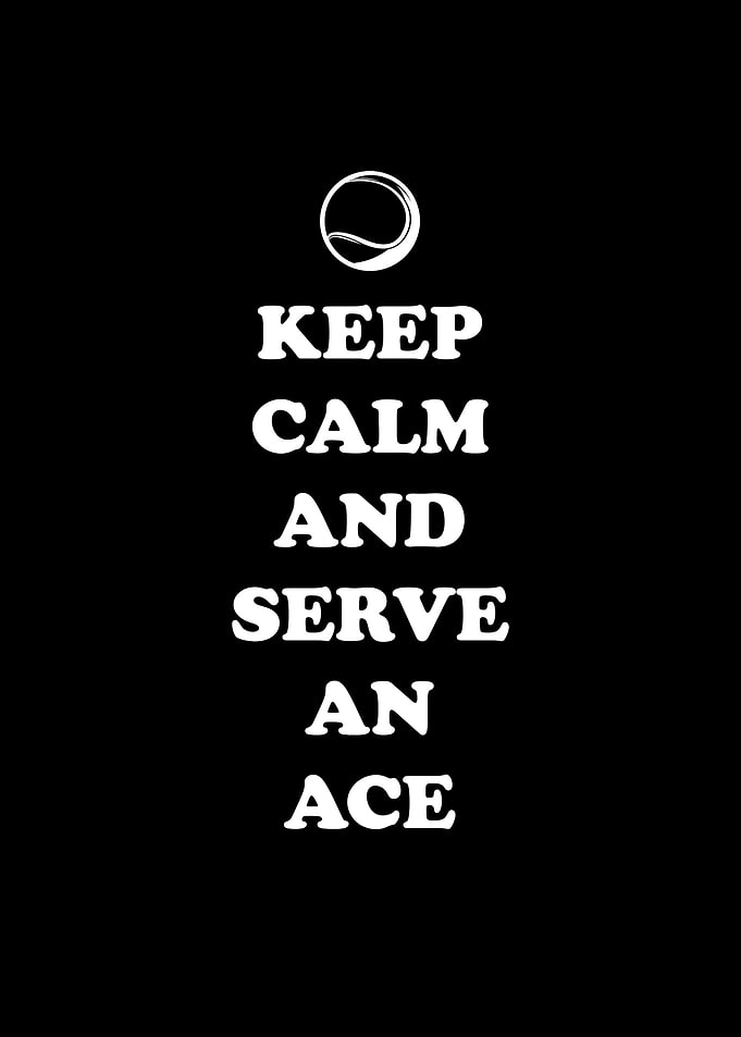 Keep calm and serve an ace